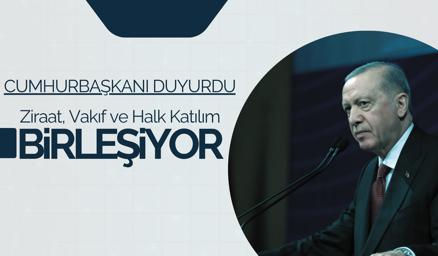 Ziraat, Vakıf ve Halk Katılım bankalarının tek çatı altında birleşiyor