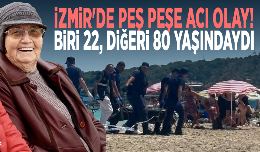 İzmir'de peş peşe acı olay! Biri 22, diğeri 80 yaşındaydı