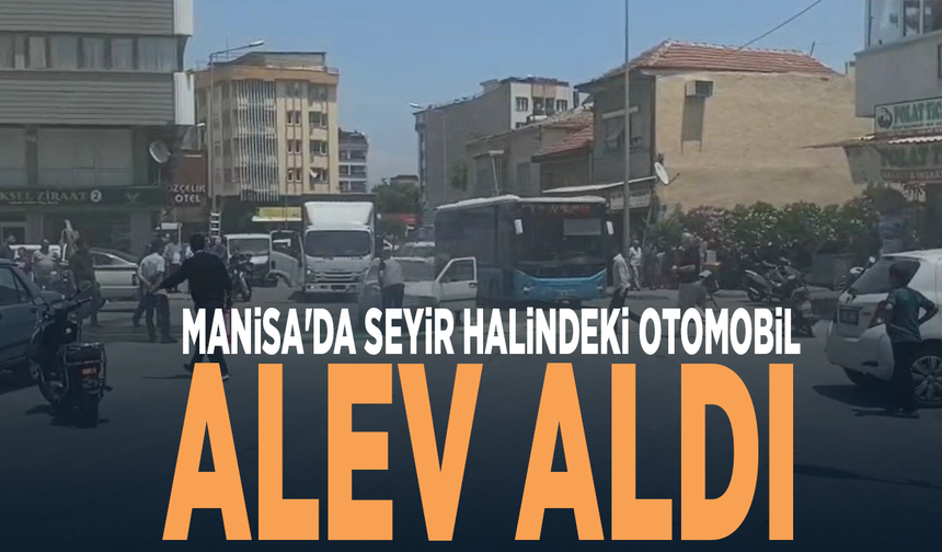 Manisa'da seyir halindeki otomobil alev aldı