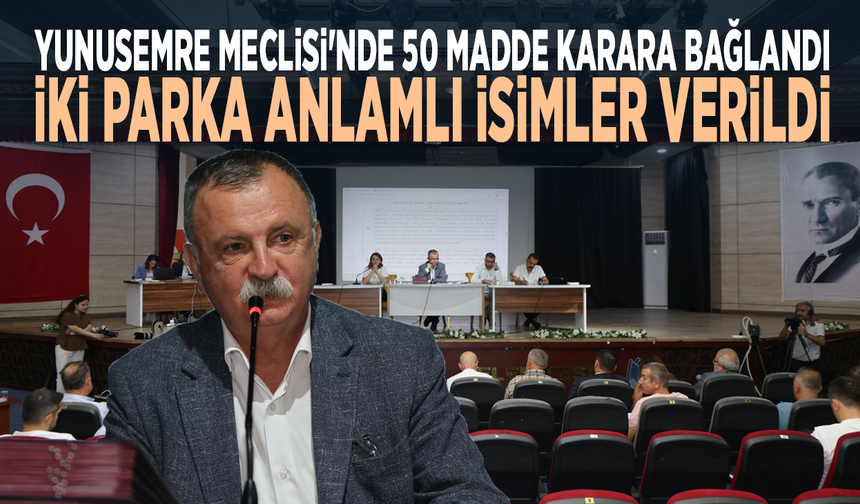 Yunusemre Meclisi'nde 50 madde karara bağlandı... İki parka anlamlı isimler verildi