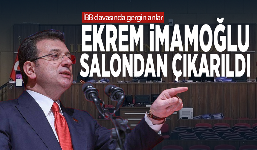 İBB davasında gergin anlar: Ekrem İmamoğlu salondan çıkarıldı