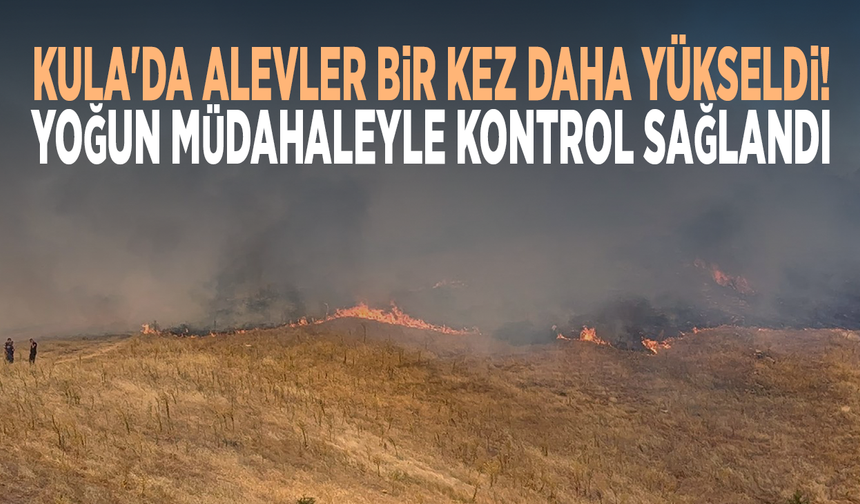 Kula'da alevler bir kez daha yükseldi! Yoğun müdahaleyle kontrol sağlandı