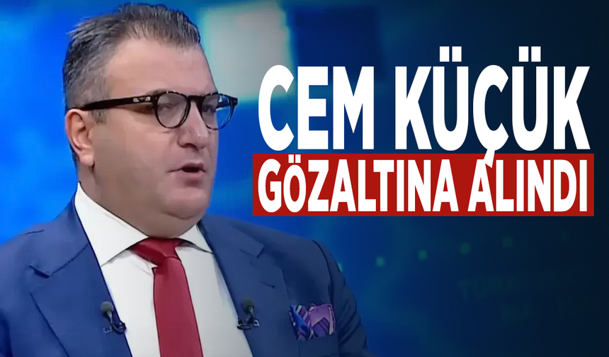 Cem Küçük gözaltına alındı