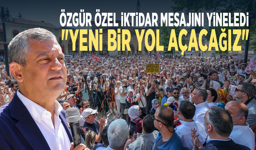 Özgür Özel iktidar mesajını yineledi: "Yeni bir yol açacağız"