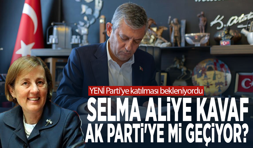 YENİ Parti'ye katılması bekleniyordu... Selma Aliye Kavaf AK Parti'ye mi geçiyor?