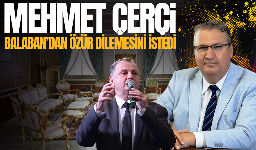 Mehmet Çerçi, Balaban'dan özür dilemesini istedi