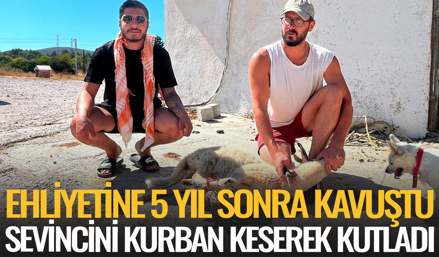Ehliyetine 5 yıl sonra kavuştu, sevincini kurban keserek kutladı