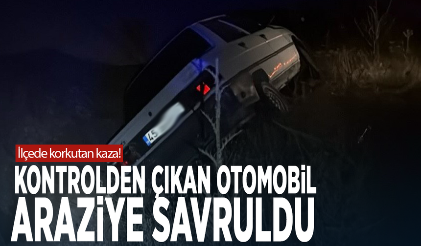 İlçede korkutan kaza! Kontrolden çıkan otomobil araziye savruldu