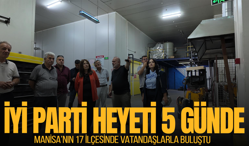 İYİ Parti heyeti 5 günde Manisa'nın 17 ilçesini ziyaret etti