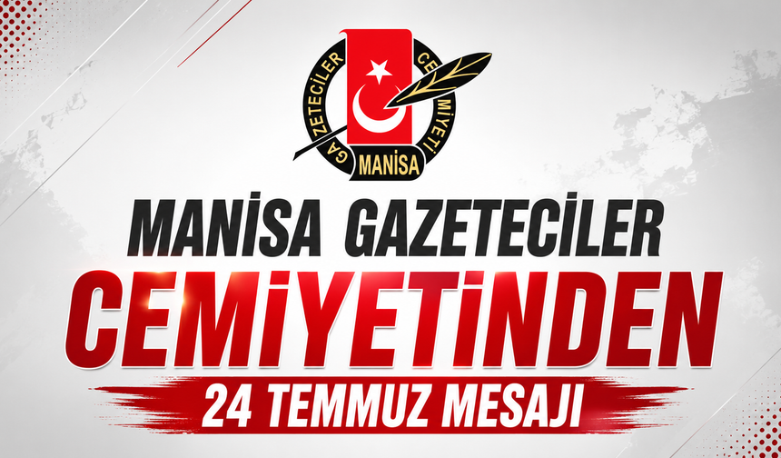 Manisa Gazeteciler Cemiyeti'nden 24 Temmuz mesajı