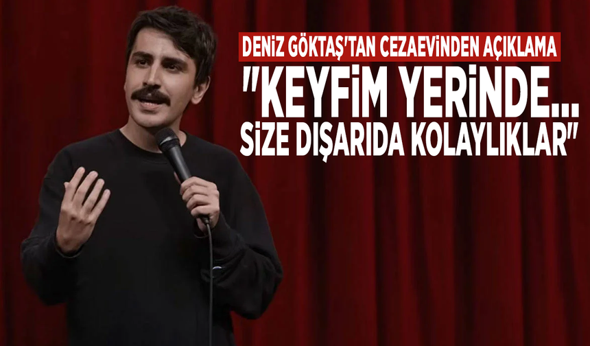 Deniz Göktaş'tan cezaevinden açıklama: "Keyfim yerinde... Size dışarıda kolaylıklar"