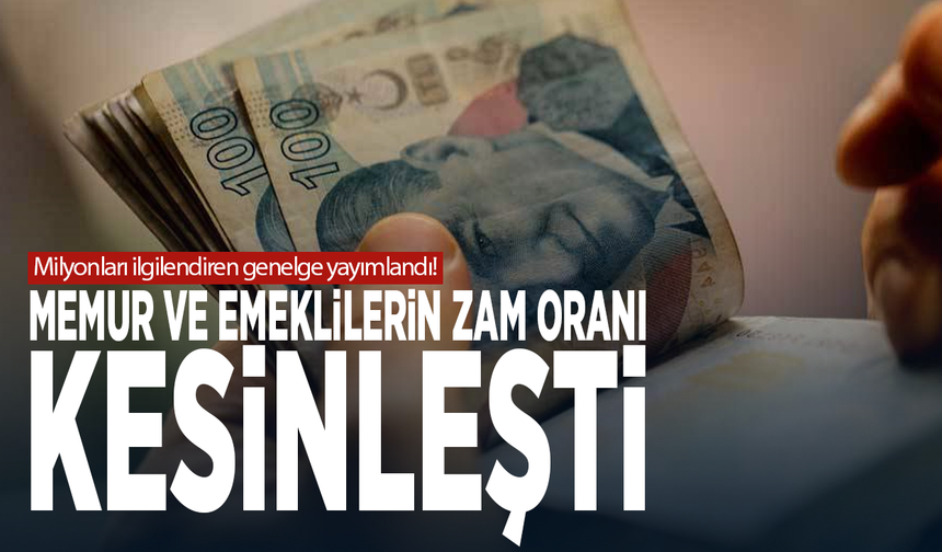 Milyonları ilgilendiren genelge yayımlandı! Memur ve emeklilerin zam oranı kesinleşti