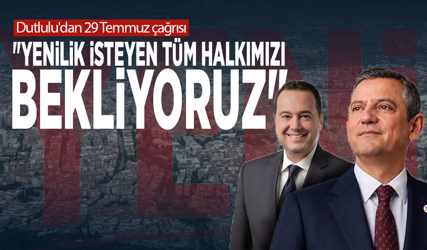 Dutlulu'dan 29 Temmuz çağrısı: "Yenilik isteyen tüm halkımızı bekliyoruz"