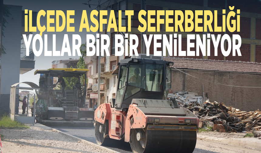 İlçede asfalt seferberliği... Yollar bir bir yenileniyor