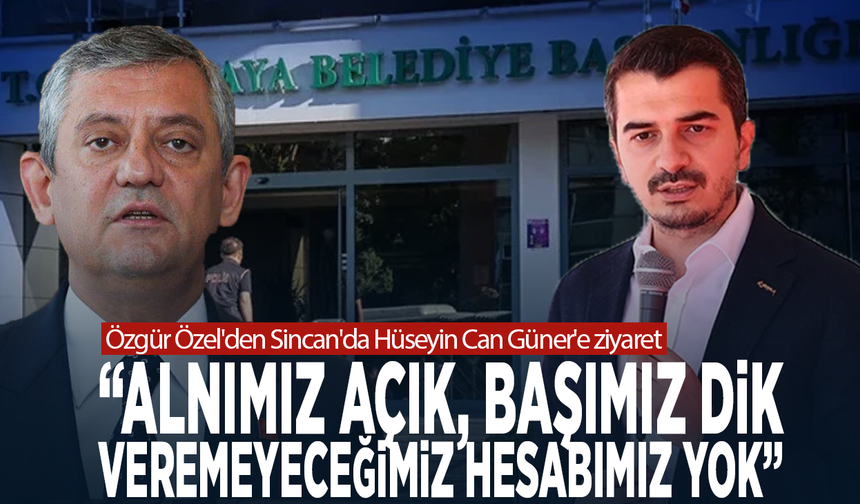 Özgür Özel'den Sincan'da Hüseyin Can Güner'e ziyaret: “Alnımız açık, başımız dik. Veremeyeceğimiz hesabımız yok”
