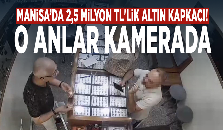Manisa’da 2,5 milyon TL'lik altın kapkacı! O anlar kamerada