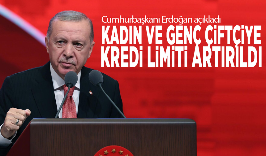Cumhurbaşkanı Erdoğan açıkladı! Kadın ve genç çiftçiye kredi limiti artırıldı