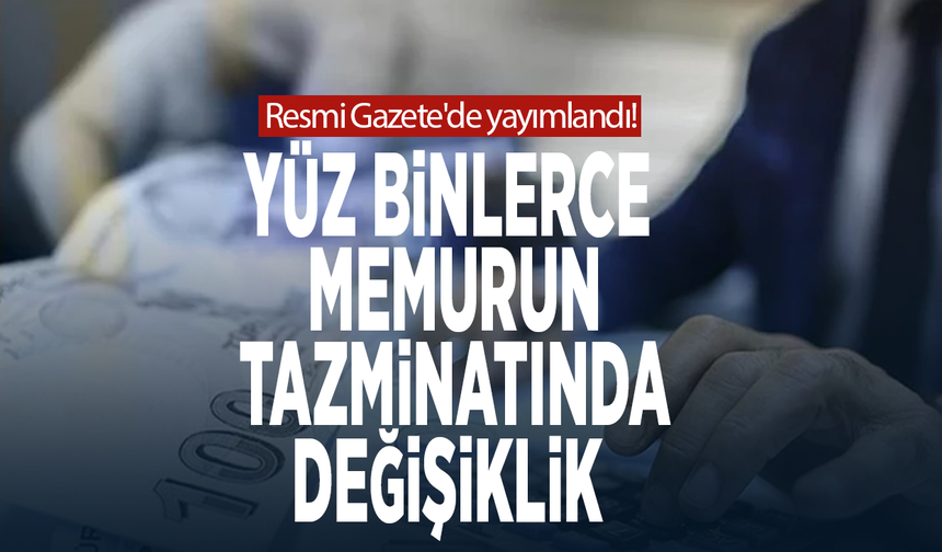 Resmi Gazete'de yayımlandı! Yüz binlerce memurun tazminatında değişiklik