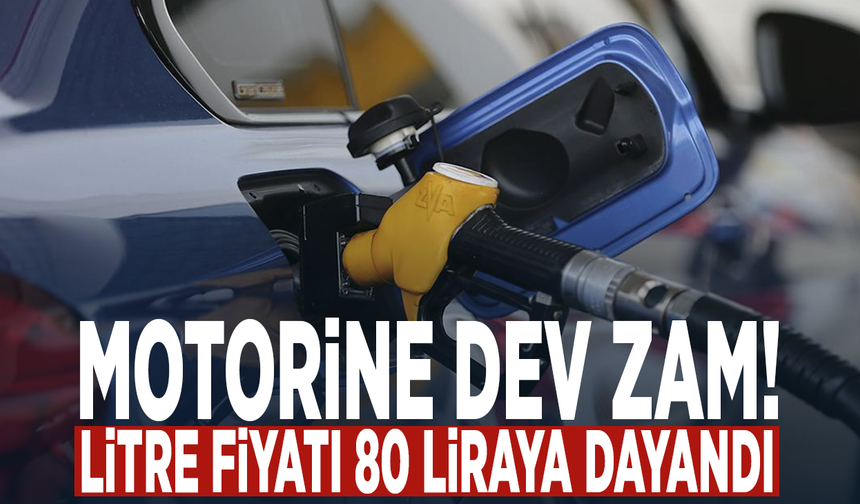 Motorine dev zam! Litre fiyatı 80 liraya dayandı