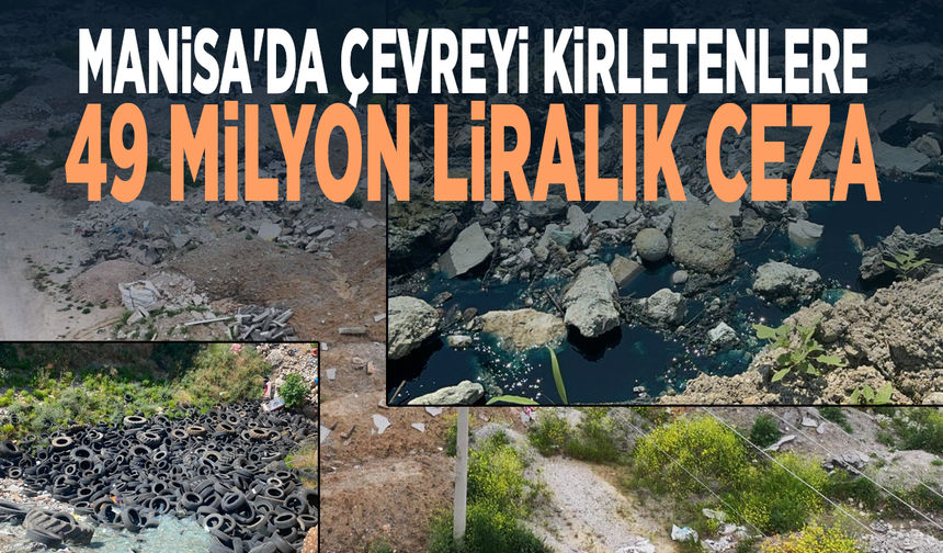 Manisa'da çevreyi kirletenlere 49 milyon liralık ceza