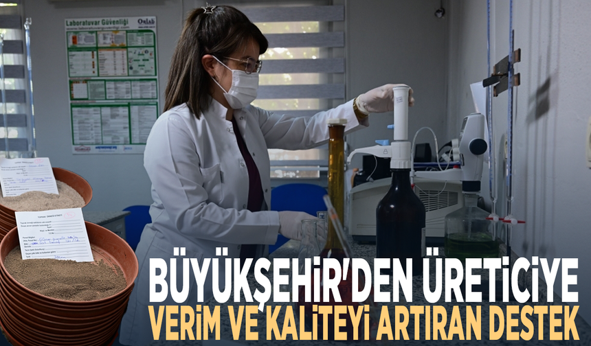 Büyükşehir'den üreticiye verim ve kaliteyi artıran destek