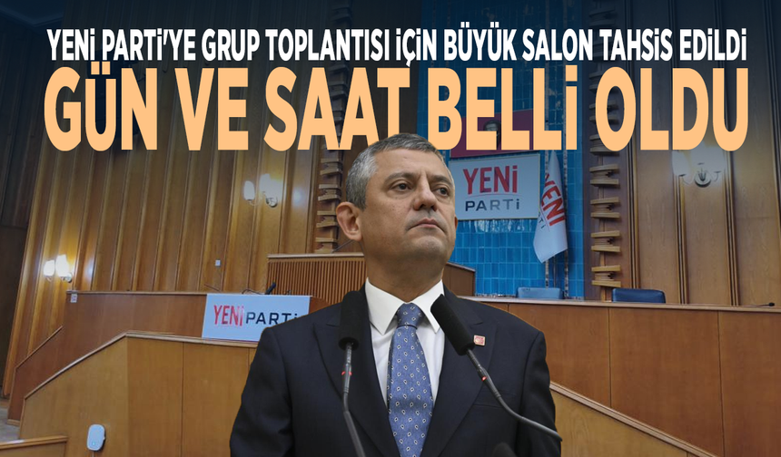 YENİ Parti'ye grup toplantısı için büyük salon tahsis edildi: Gün ve saat belli oldu
