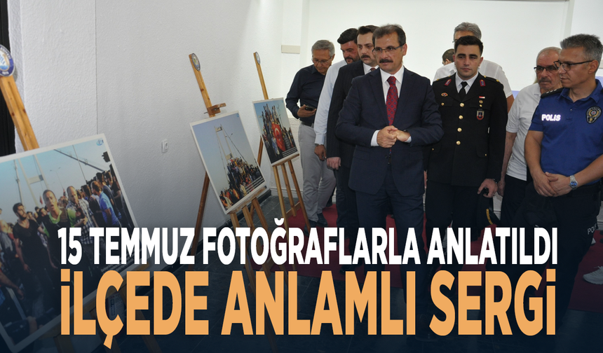 15 Temmuz fotoğraflarla anlatıldı... İlçede anlamlı sergi