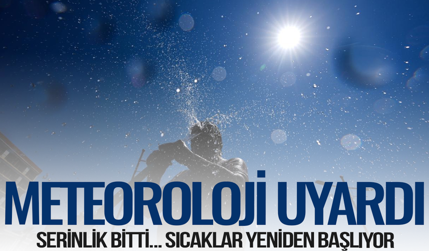 Manisa'da serinlik kısa sürdü! Kavurucu sıcaklar yeniden geliyor