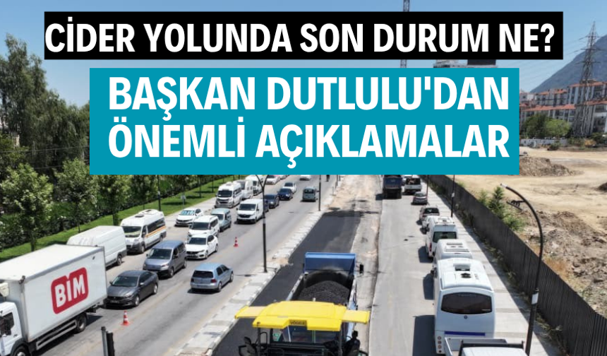 Cider yolunda son durum ne? Başkan Dutlulu'dan önemli açıklamalar