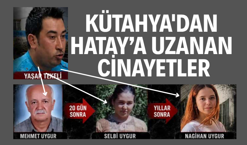 Kütahya'dan Hatay’a uzanan seri katil cinayetleri