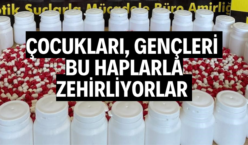 Çocukları, gençleri bu haplarla zehirliyorlar