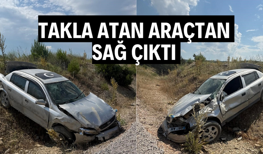 Takla atan araçtan sağ çıktı