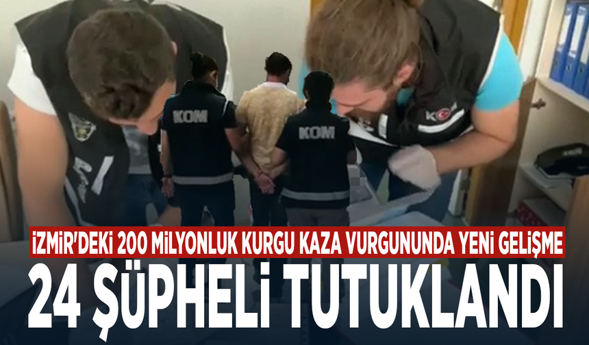 İzmir'deki 200 milyonluk kurgu kaza vurgununda yeni gelişme: 24 şüpheli tutuklandı