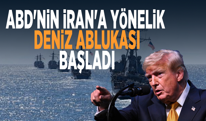 ABD'nin İran'a yönelik deniz ablukası başladı