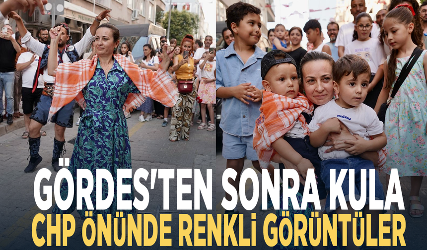 Gördes'ten sonra Kula... CHP önünde renkli görüntüler