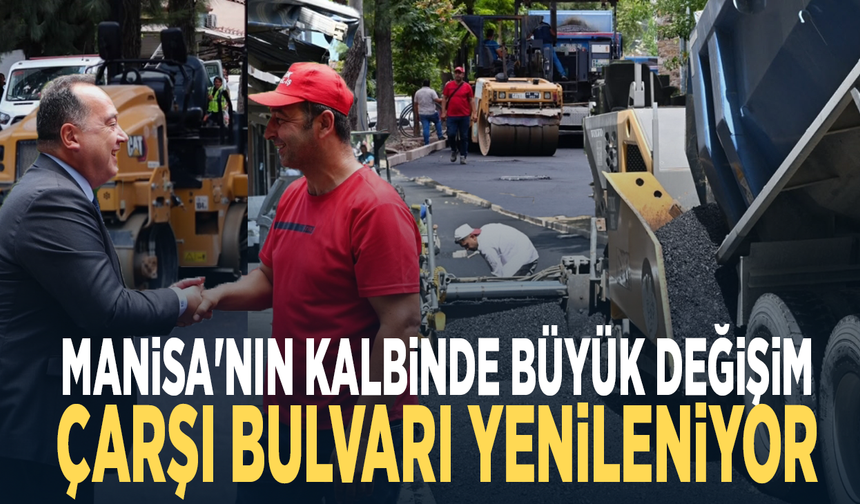 Manisa'nın kalbinde büyük değişim... Çarşı Bulvarı yenileniyor