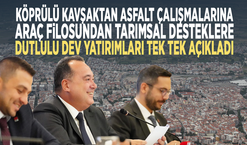 Köprülü kavşaktan asfalt çalışmalarına, araç filosundan tarımsal desteklere... Dutlulu dev yatırımları tek tek açıkladı