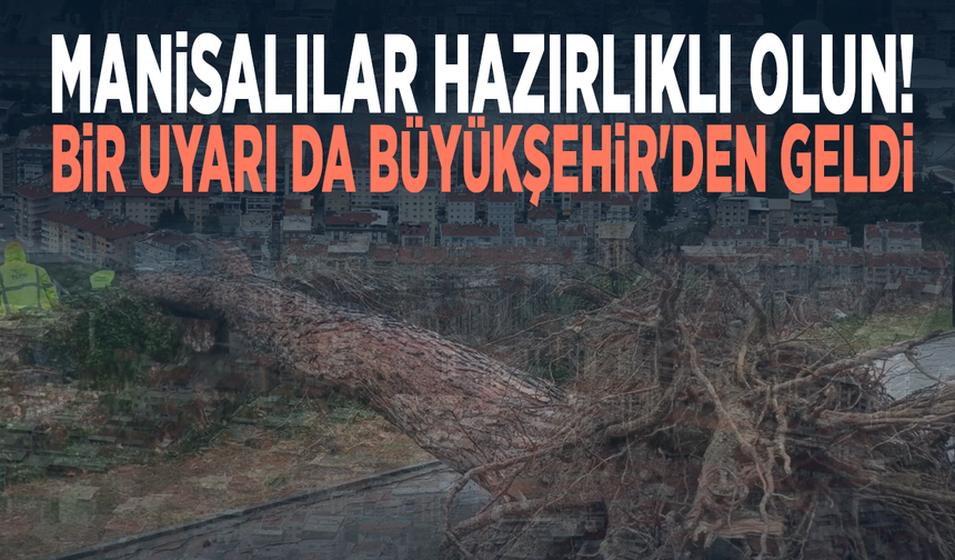 Manisalılar hazırlıklı olun! Bir uyarı da Büyükşehir'den geldi