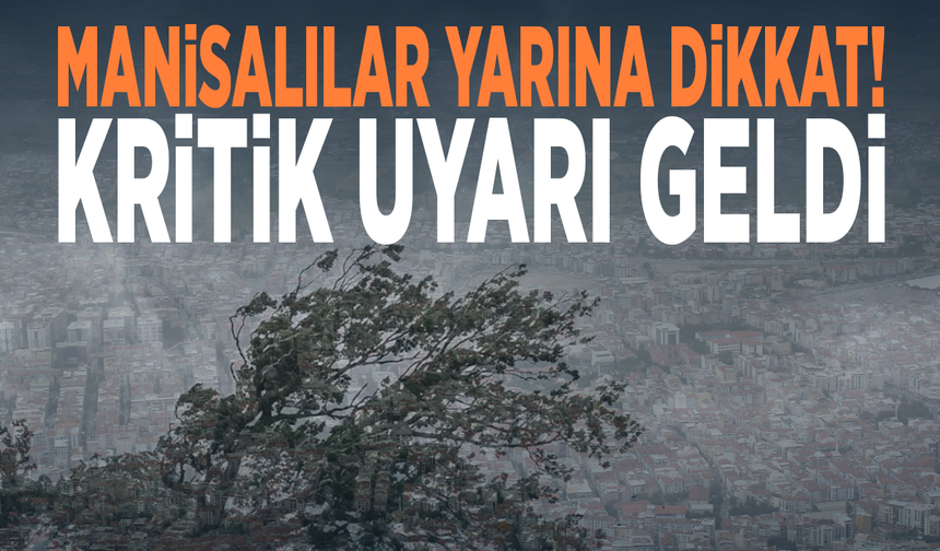Manisalılar yarına dikkat! Kritik uyarı geldi