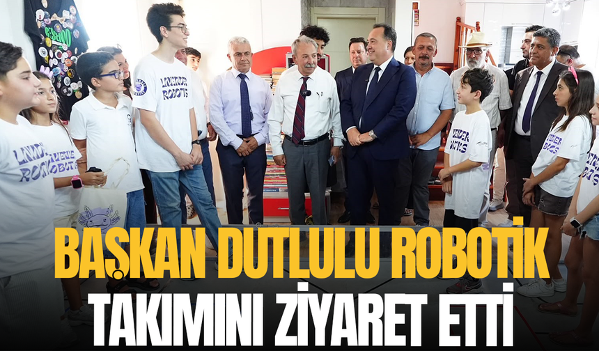Başkan Dutlulu robotik takımını ziyaret etti