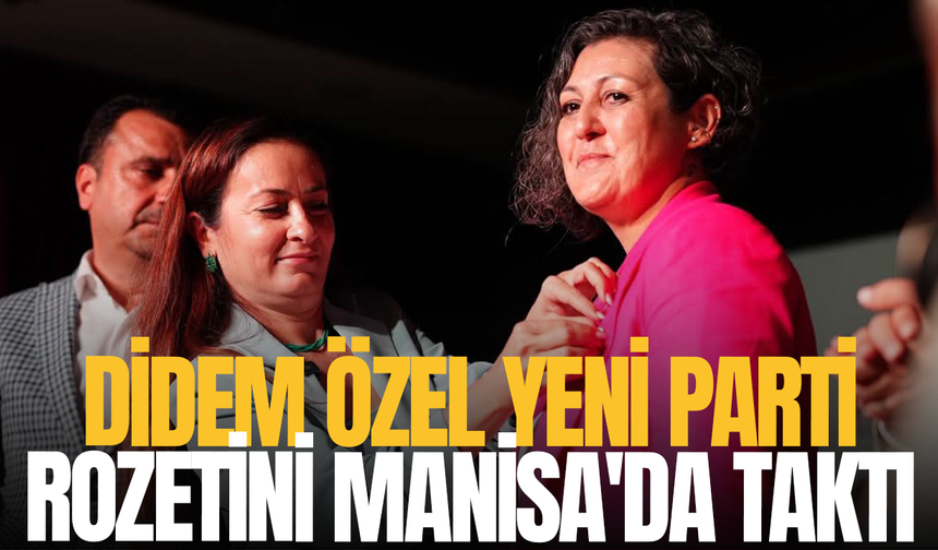 Didem Özel, YENİ Parti rozetini Manisa'da taktı