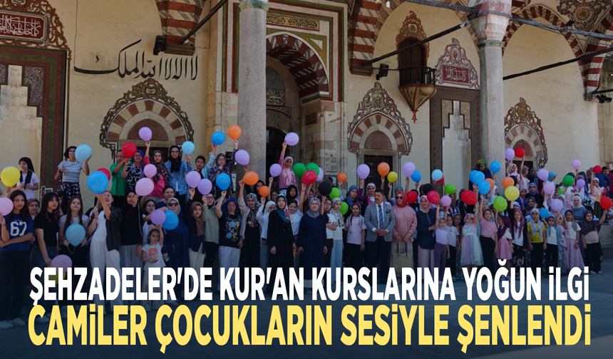 Şehzadeler'de Kur'an kurslarına yoğun ilgi... Camiler çocukların sesiyle şenlendi