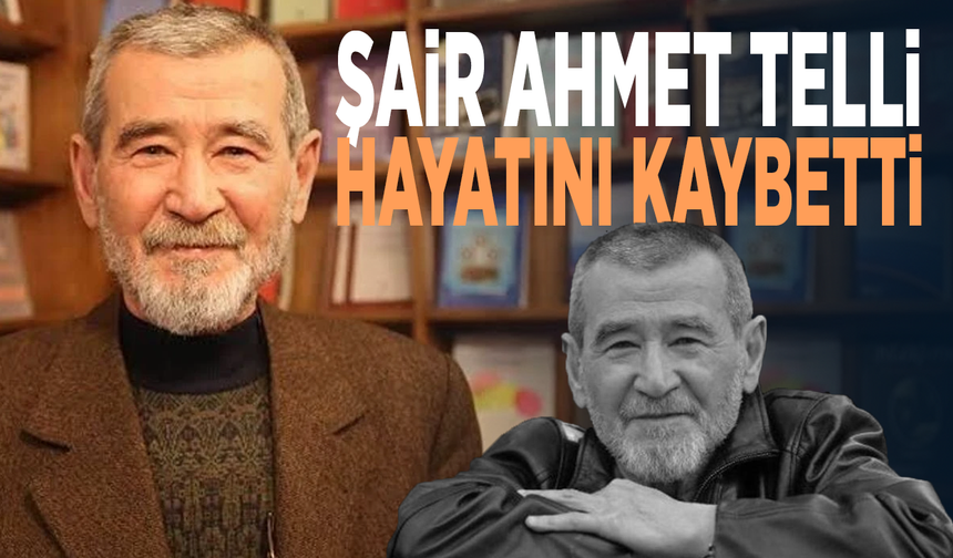 Şair Ahmet Telli hayatını kaybetti