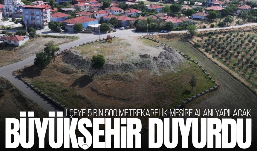 İlçeye 5 bin 500 metrekarelik mesire alanı yapılacak