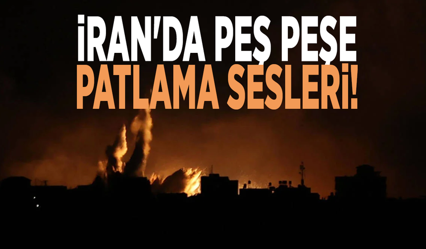 İran'da peş peşe patlama sesleri!