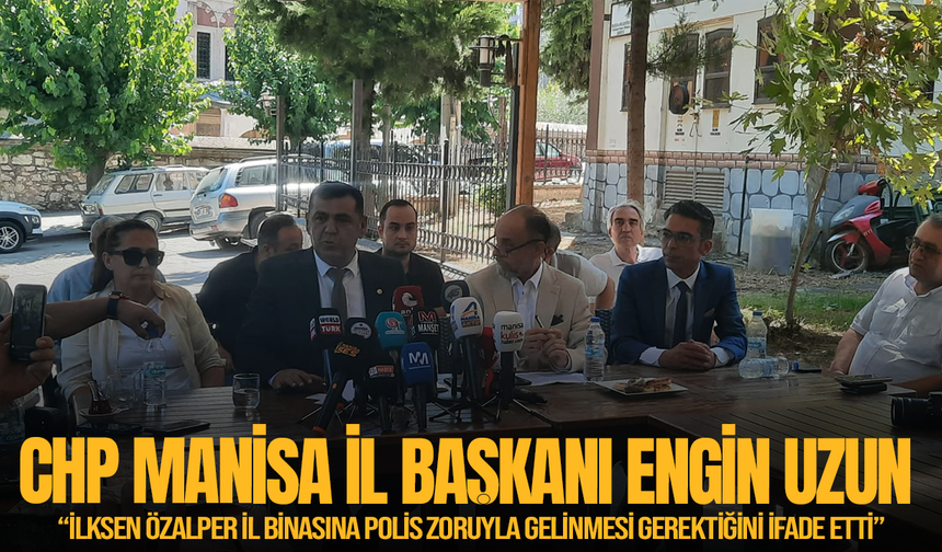 CHP Manisa İl Başkanı Engin Uzun'dan İlksen Özalper'le ilgili önemli açıklamalar