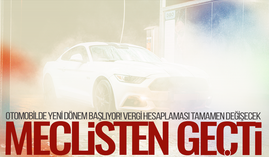 Otomobil piyasasını sarsacak düzenleme! Vergi sistemi tamamen değişiyor
