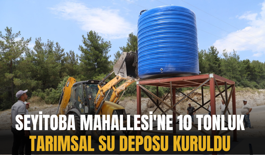 Seyitoba Mahallesi'ne 10 Tonluk Tarımsal Su Deposu Kuruldu