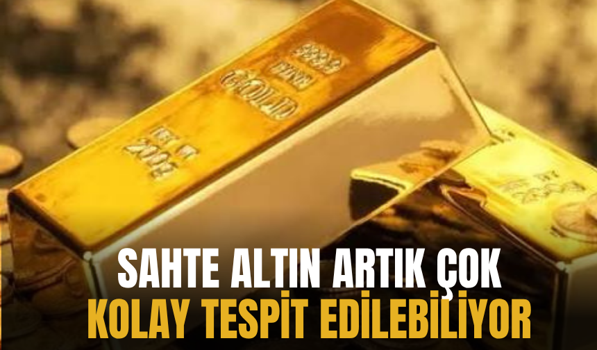 Sahte altın artık saniyeler içinde tespit ediliyor