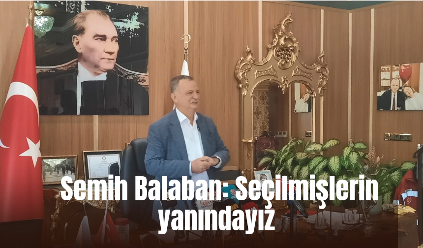 Balaban: "Seçilmişlerin yanındayız, yarıştan yanayız"